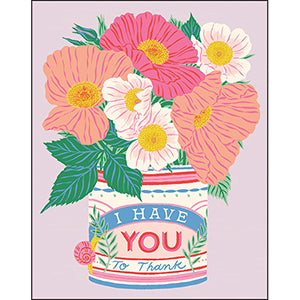 I Have You To Thanks- Mother's Day Card