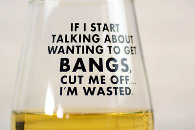 If I Start Talking About Wanting Bangs - Stemless Wine Glass